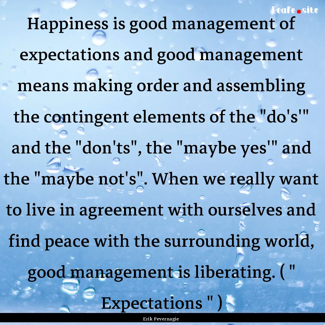 Happiness is good management of expectations.... : Quote by Erik Pevernagie