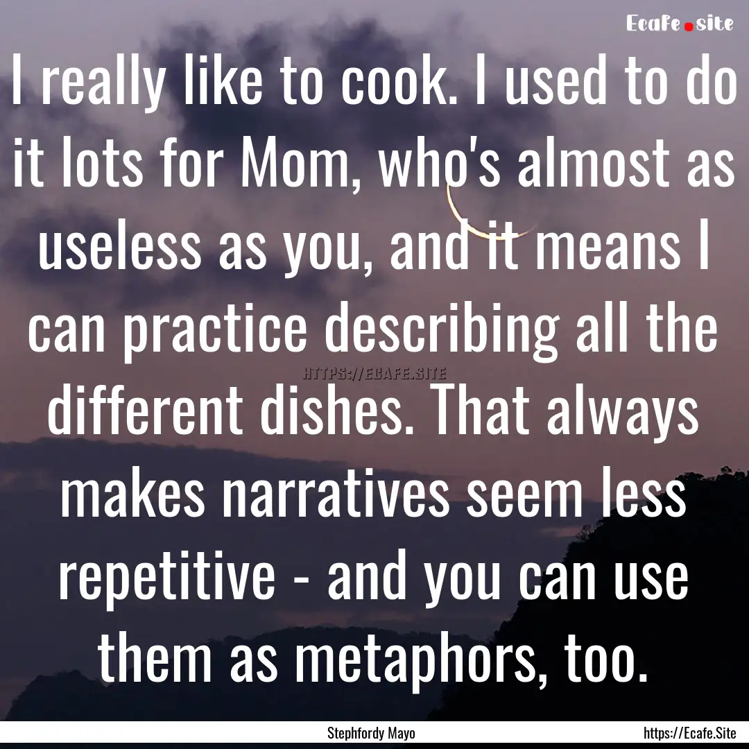 I really like to cook. I used to do it lots.... : Quote by Stephfordy Mayo