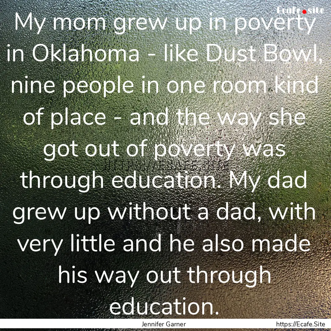 My mom grew up in poverty in Oklahoma - like.... : Quote by Jennifer Garner