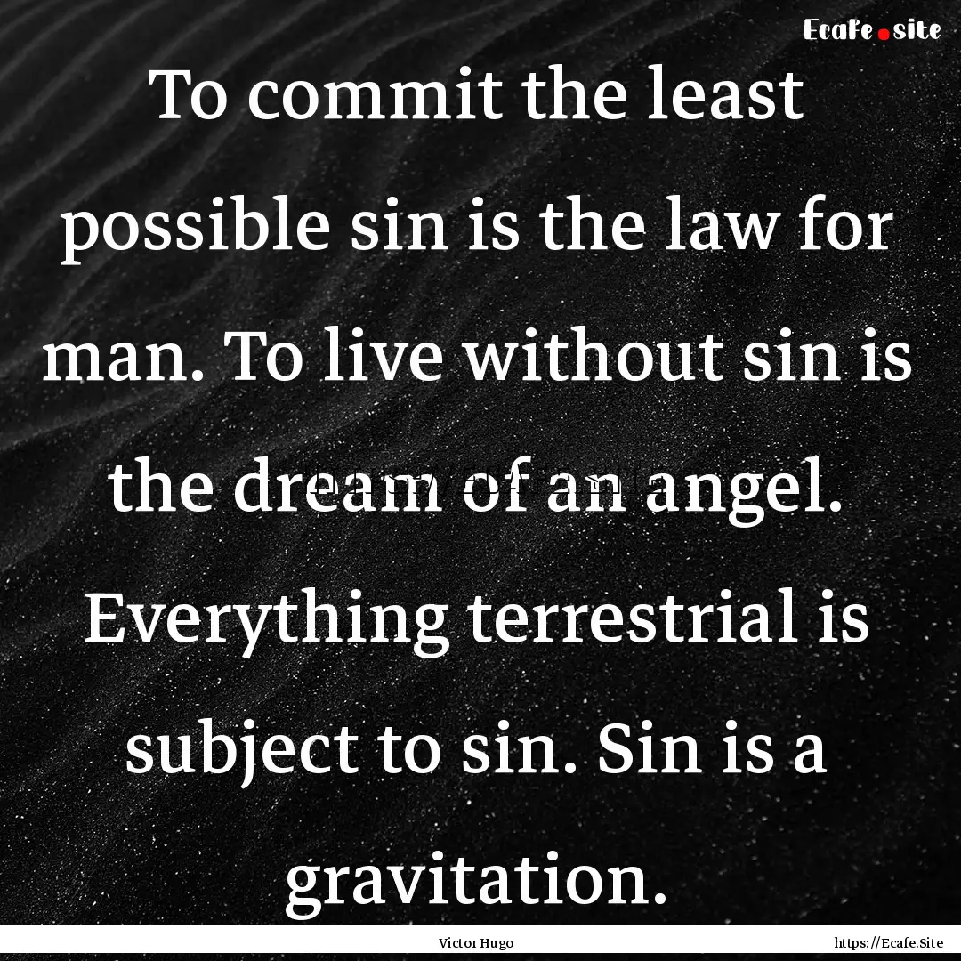 To commit the least possible sin is the law.... : Quote by Victor Hugo