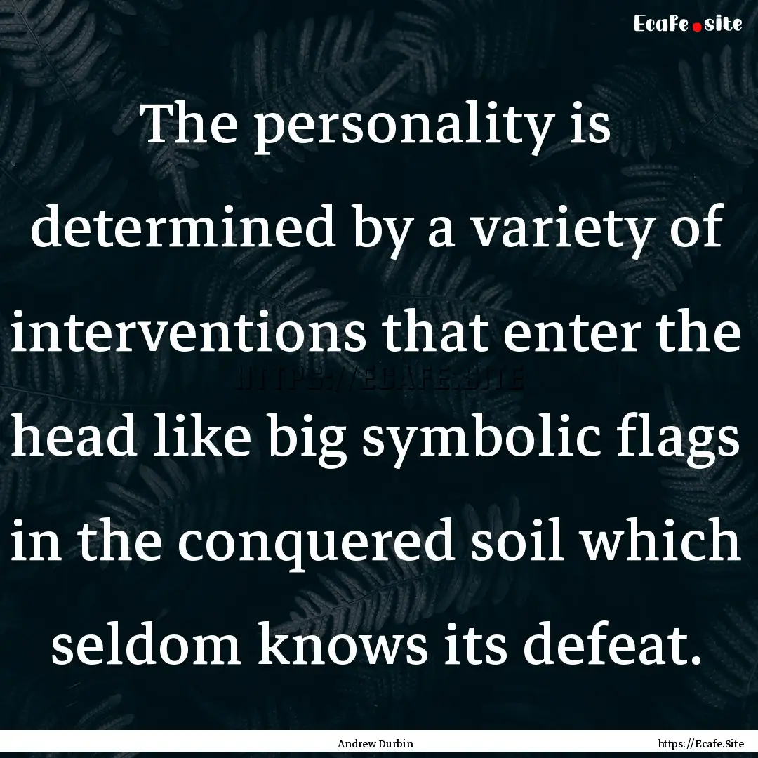 The personality is determined by a variety.... : Quote by Andrew Durbin