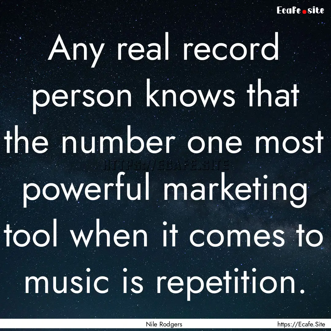 Any real record person knows that the number.... : Quote by Nile Rodgers