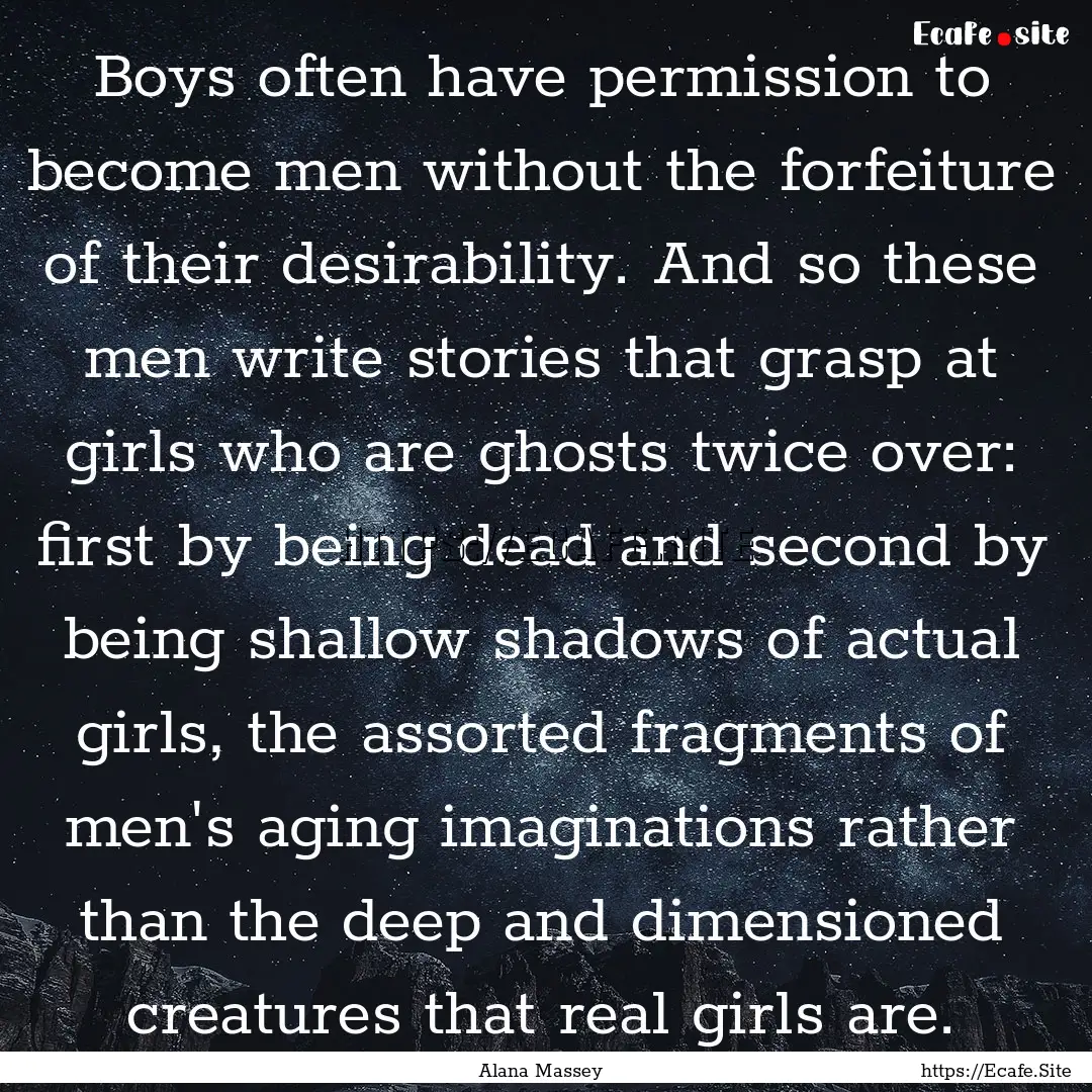 Boys often have permission to become men.... : Quote by Alana Massey