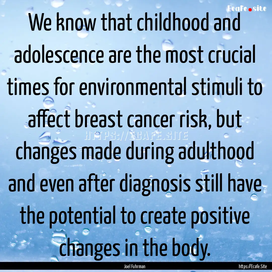 We know that childhood and adolescence are.... : Quote by Joel Fuhrman