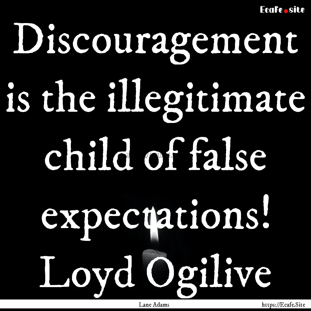 Discouragement is the illegitimate child.... : Quote by Lane Adams