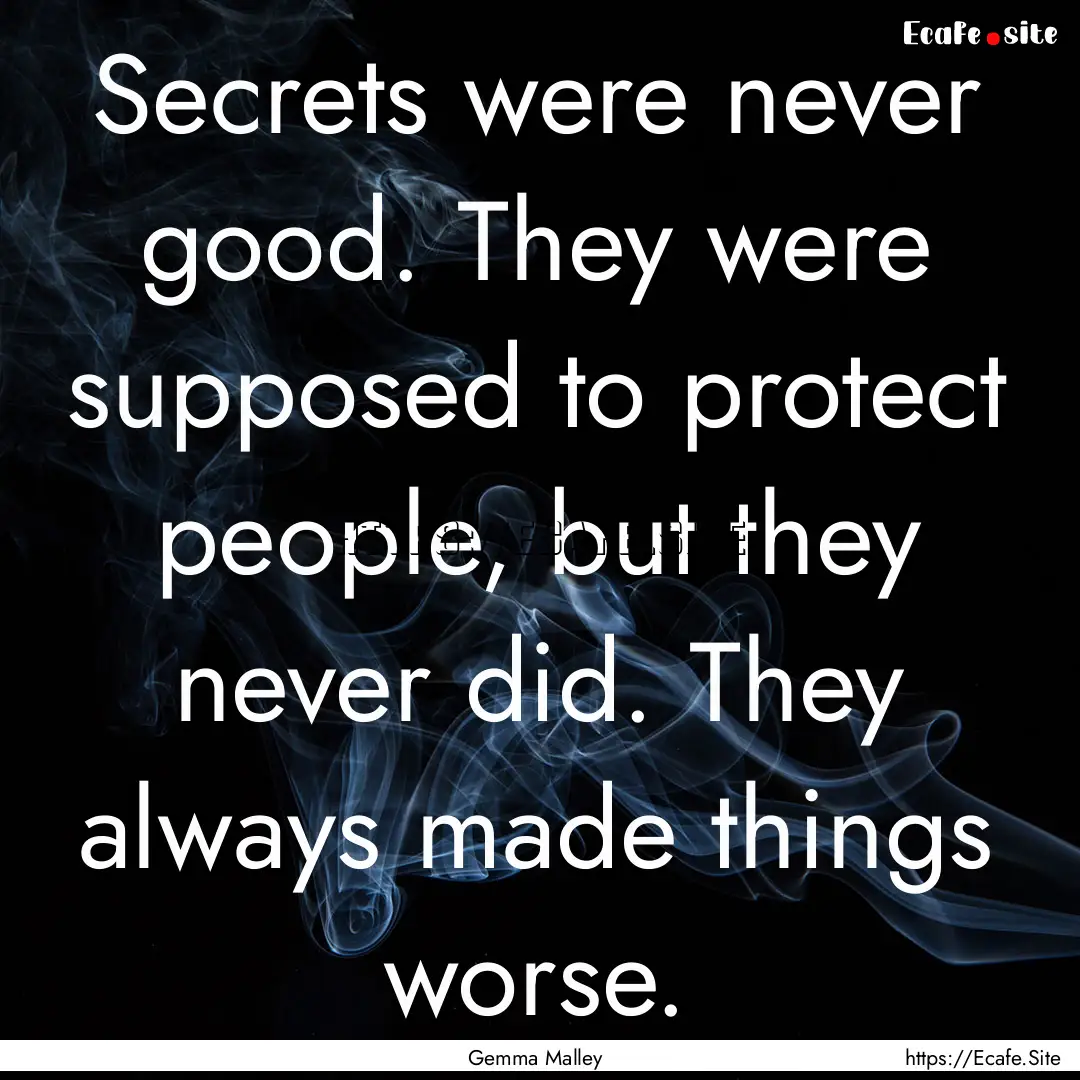 Secrets were never good. They were supposed.... : Quote by Gemma Malley