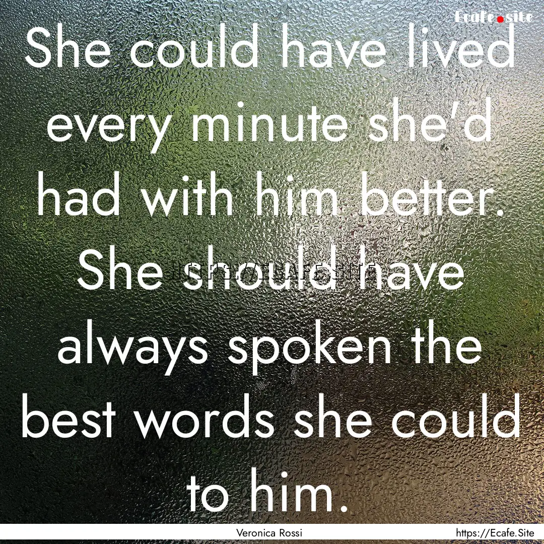 She could have lived every minute she'd had.... : Quote by Veronica Rossi