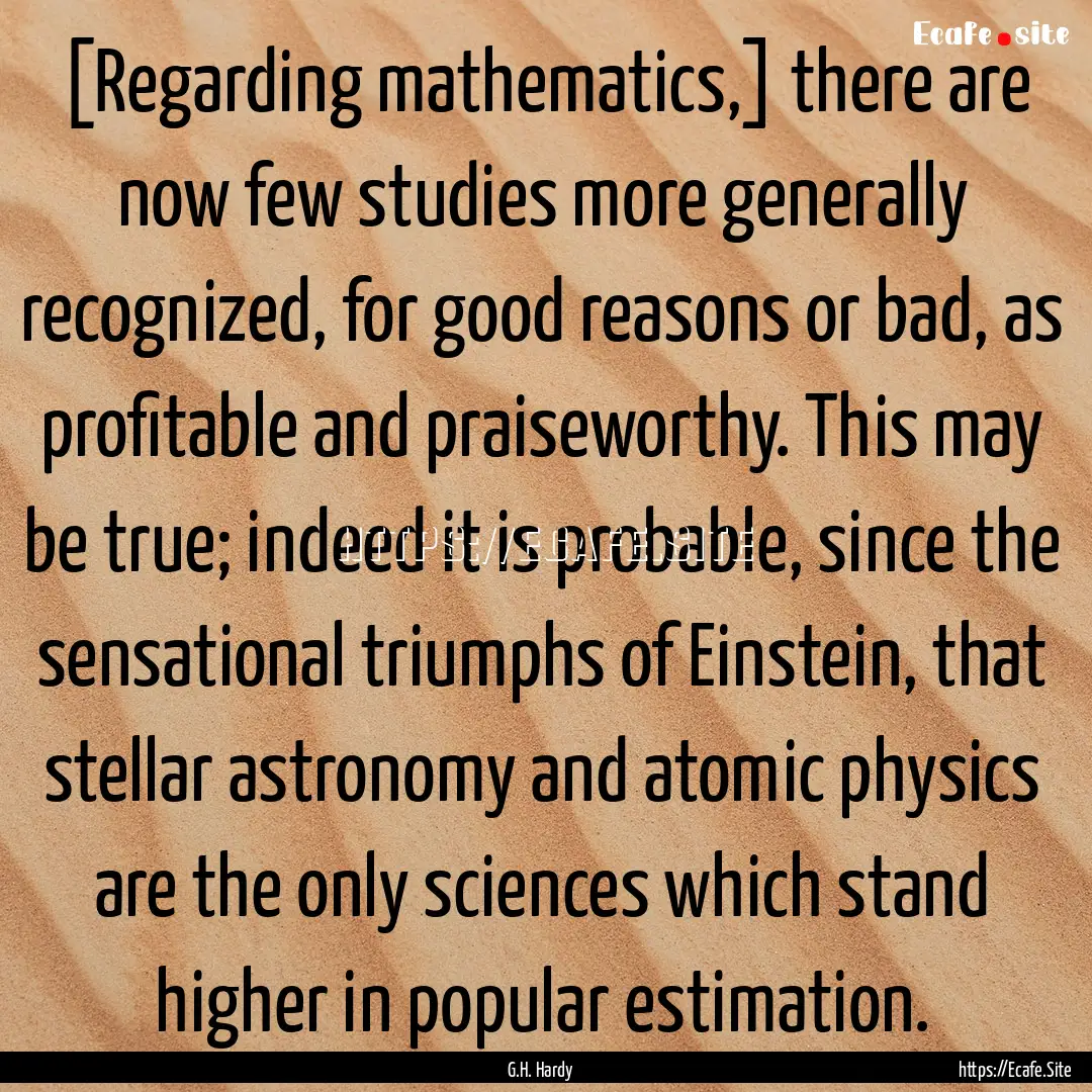 [Regarding mathematics,] there are now few.... : Quote by G.H. Hardy