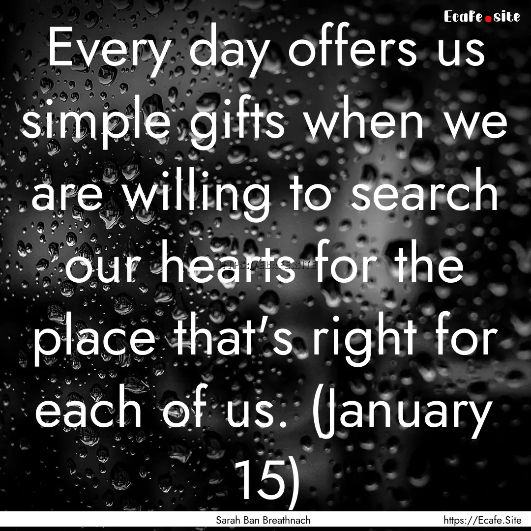 Every day offers us simple gifts when we.... : Quote by Sarah Ban Breathnach