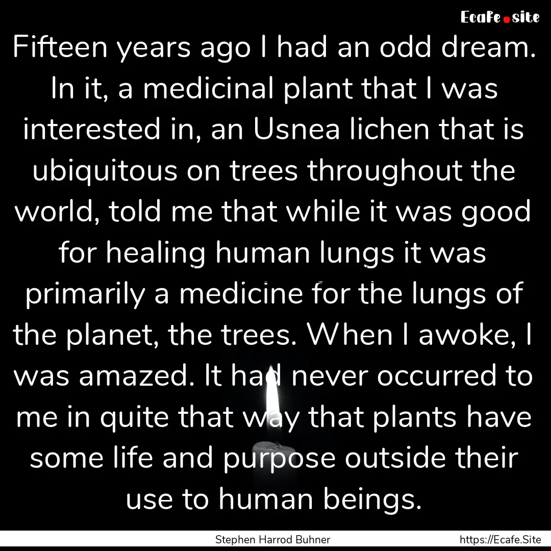 Fifteen years ago I had an odd dream. In.... : Quote by Stephen Harrod Buhner