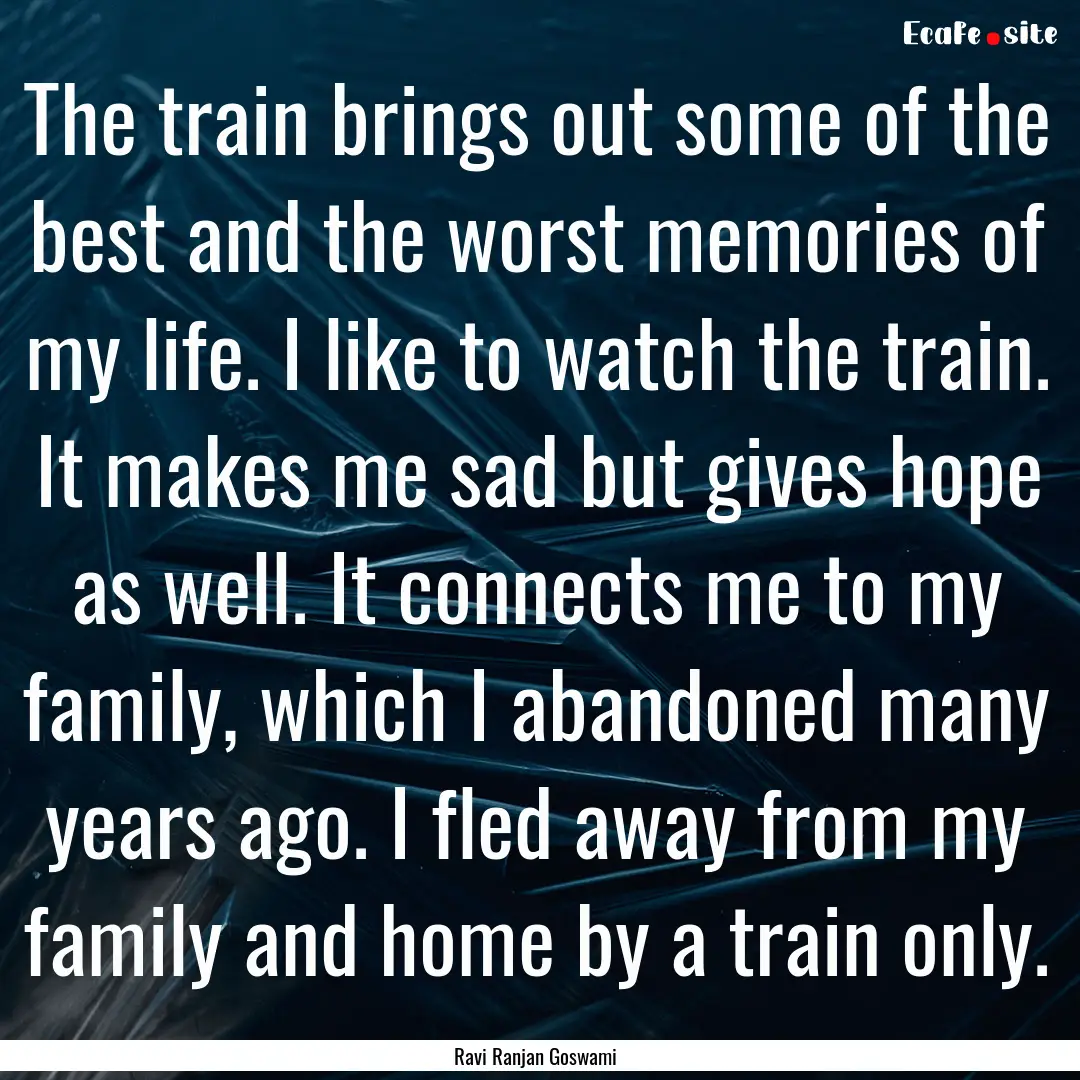 The train brings out some of the best and.... : Quote by Ravi Ranjan Goswami