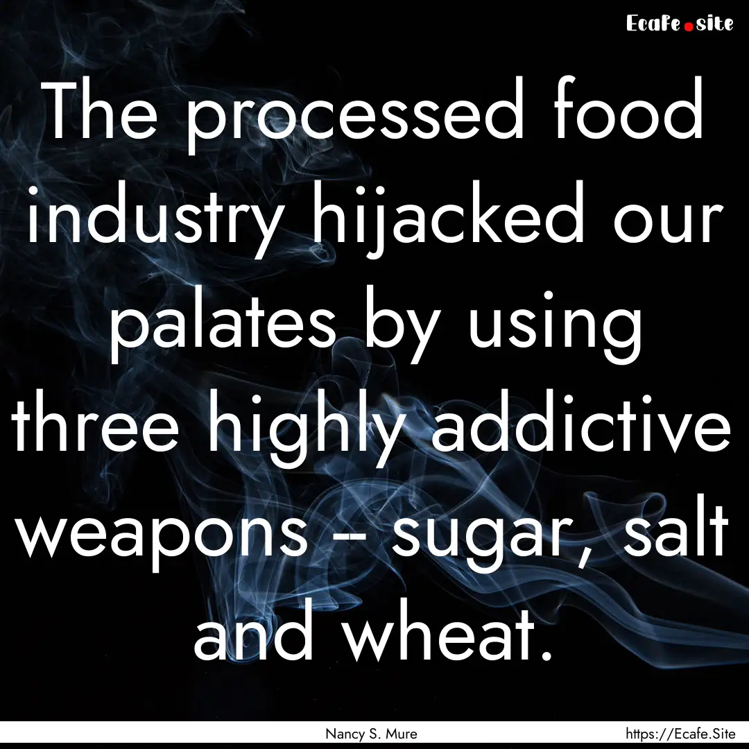 The processed food industry hijacked our.... : Quote by Nancy S. Mure