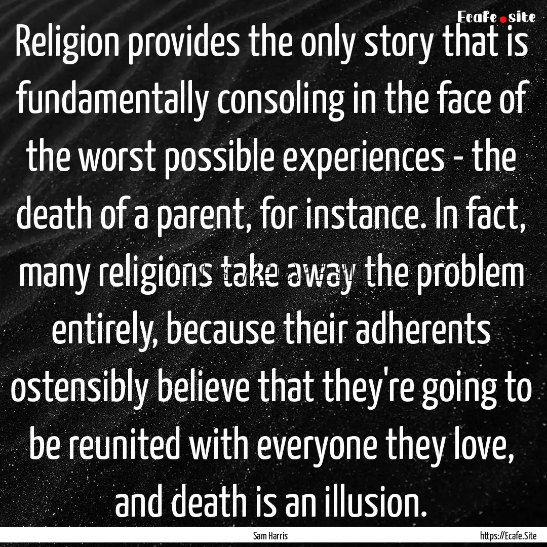 Religion provides the only story that is.... : Quote by Sam Harris