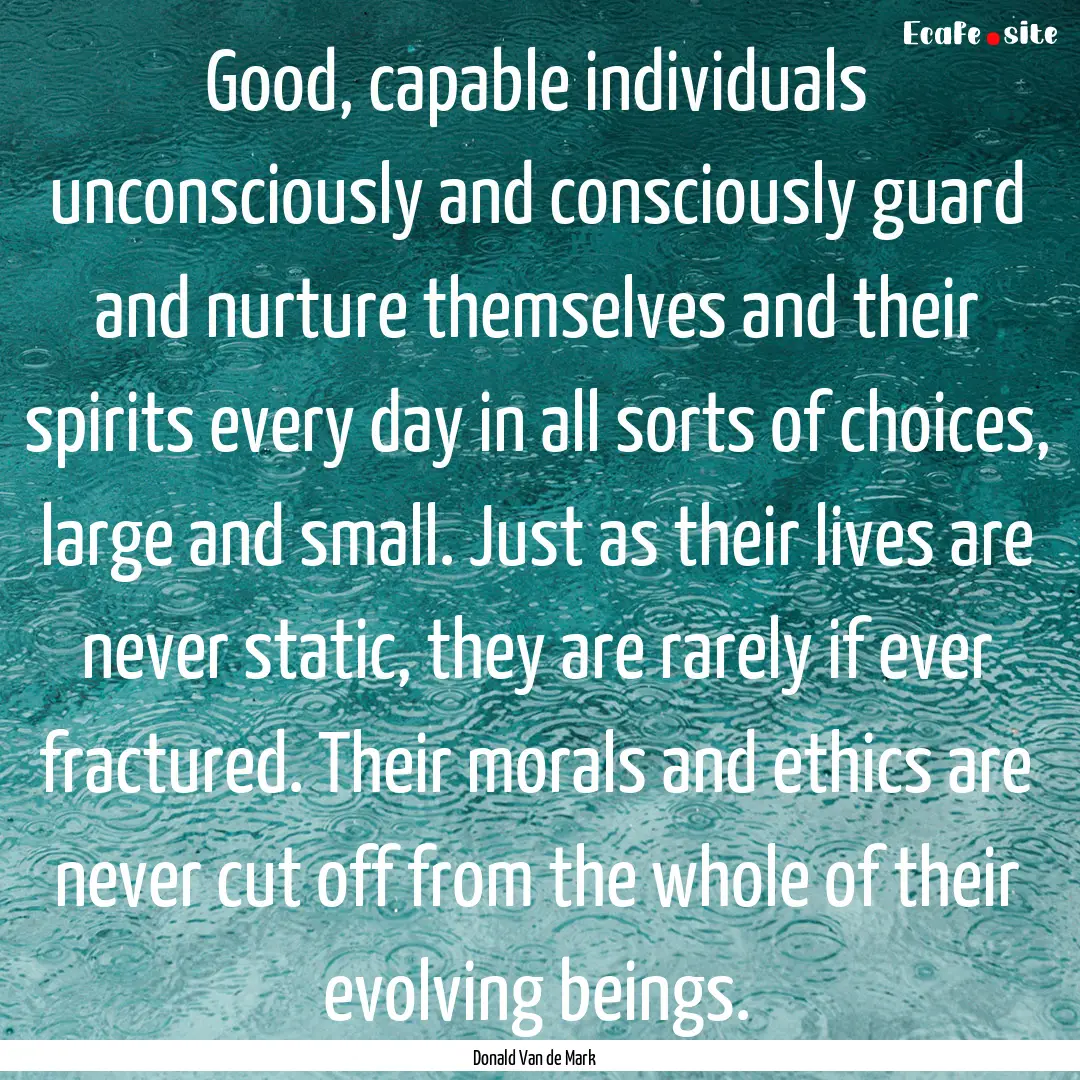 Good, capable individuals unconsciously and.... : Quote by Donald Van de Mark