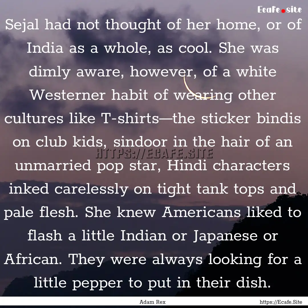 Sejal had not thought of her home, or of.... : Quote by Adam Rex