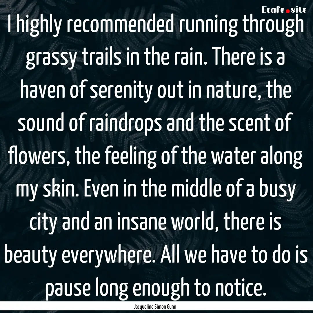 I highly recommended running through grassy.... : Quote by Jacqueline Simon Gunn