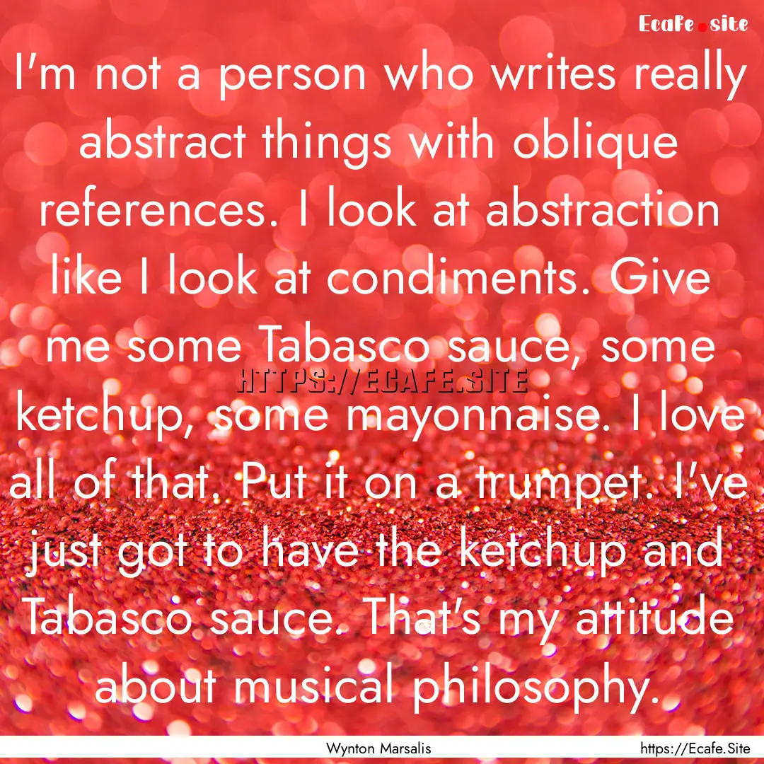 I'm not a person who writes really abstract.... : Quote by Wynton Marsalis