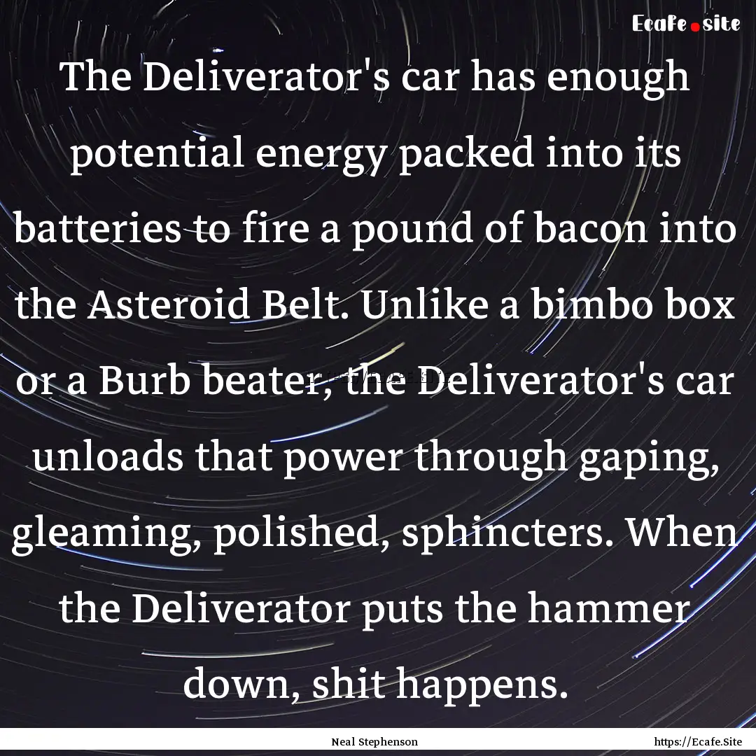 The Deliverator's car has enough potential.... : Quote by Neal Stephenson