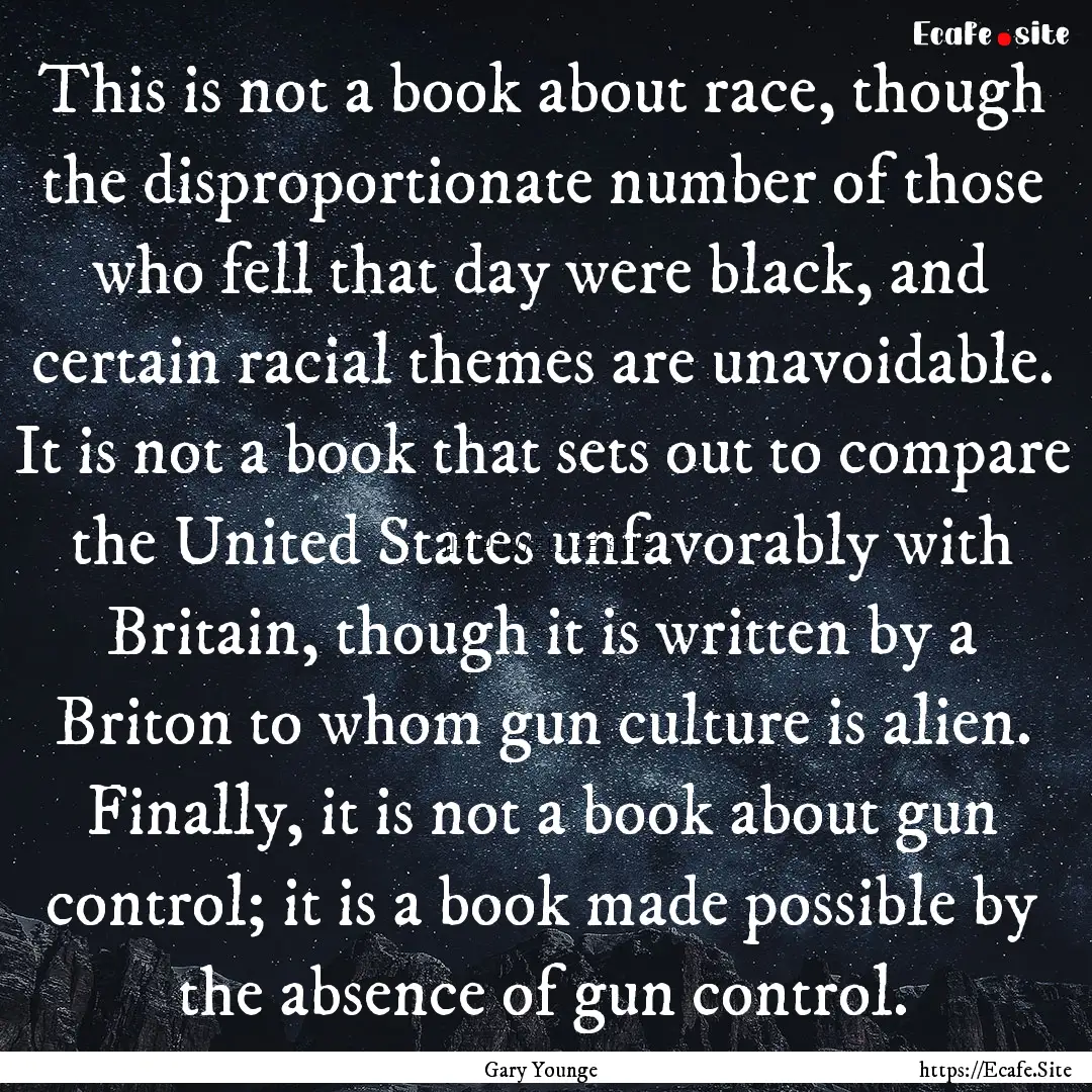 This is not a book about race, though the.... : Quote by Gary Younge