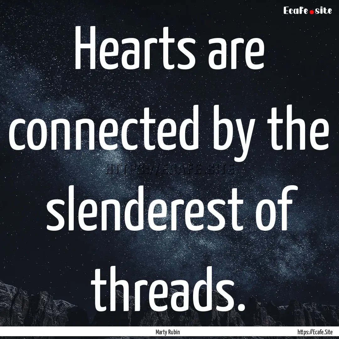 Hearts are connected by the slenderest of.... : Quote by Marty Rubin