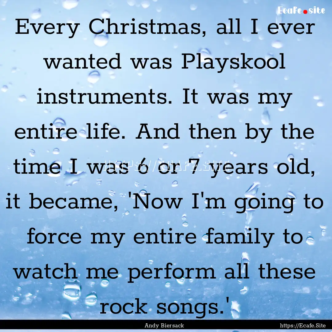 Every Christmas, all I ever wanted was Playskool.... : Quote by Andy Biersack