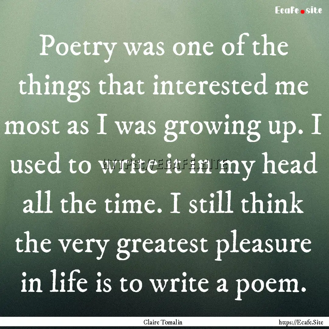 Poetry was one of the things that interested.... : Quote by Claire Tomalin