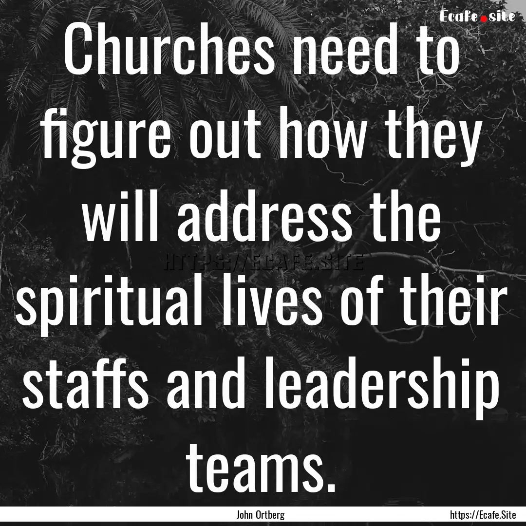 Churches need to figure out how they will.... : Quote by John Ortberg