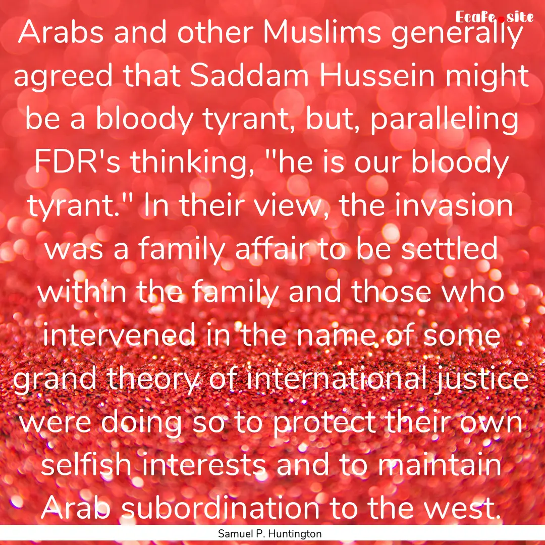 Arabs and other Muslims generally agreed.... : Quote by Samuel P. Huntington