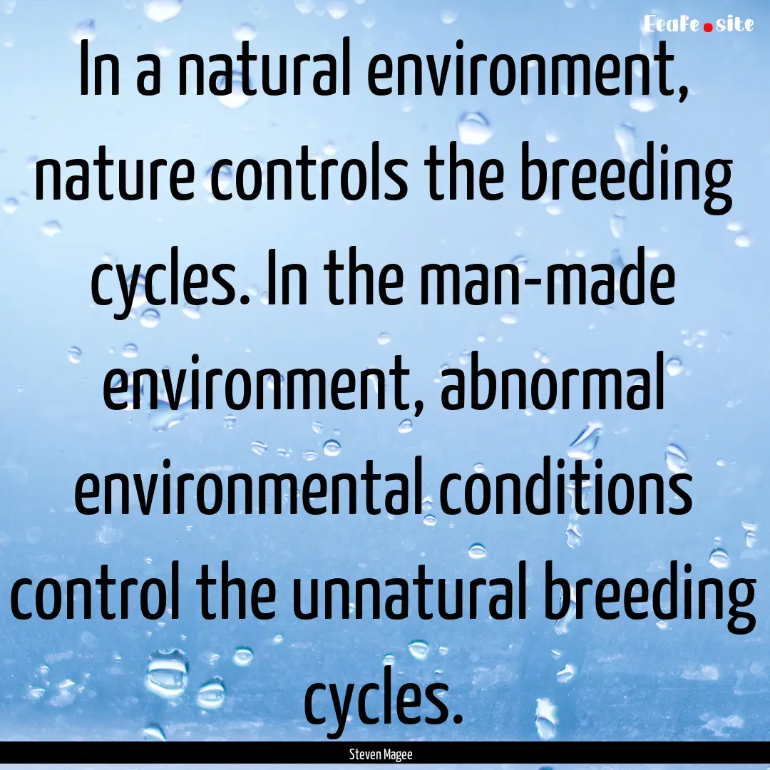 In a natural environment, nature controls.... : Quote by Steven Magee