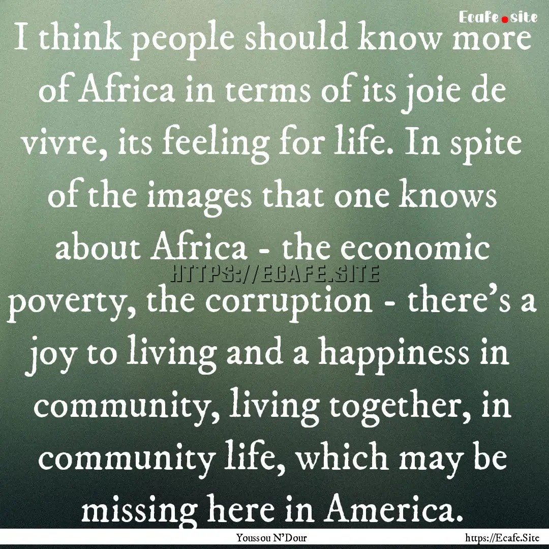 I think people should know more of Africa.... : Quote by Youssou N'Dour