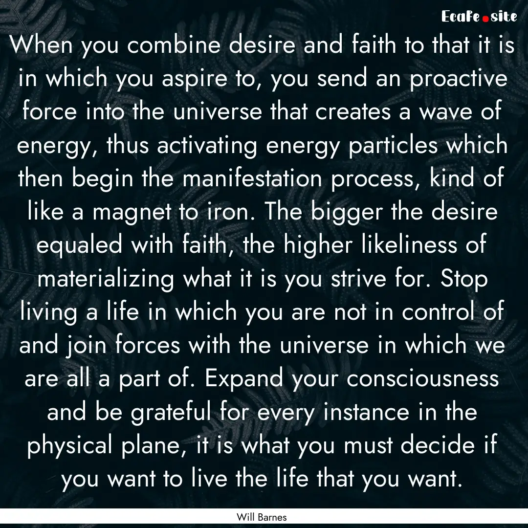 When you combine desire and faith to that.... : Quote by Will Barnes