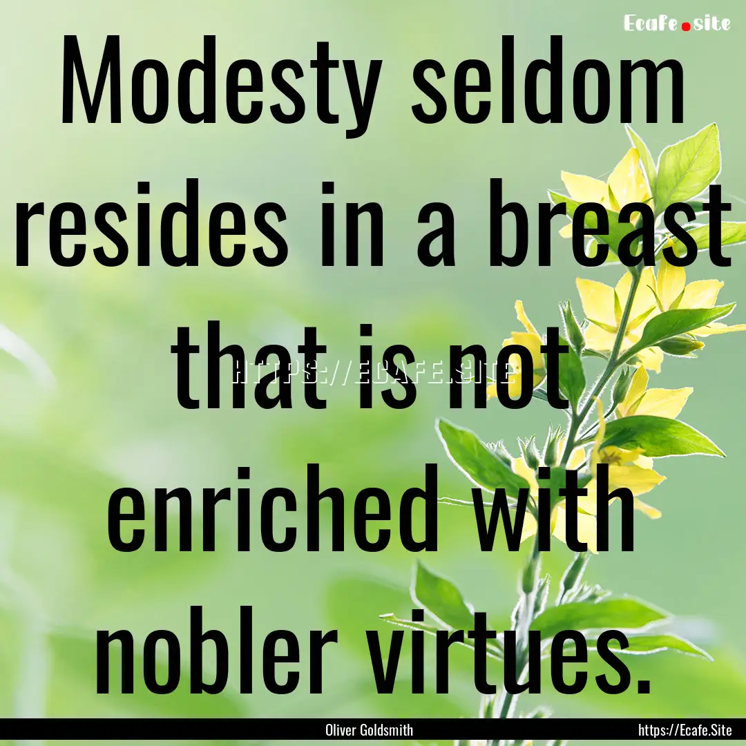 Modesty seldom resides in a breast that is.... : Quote by Oliver Goldsmith