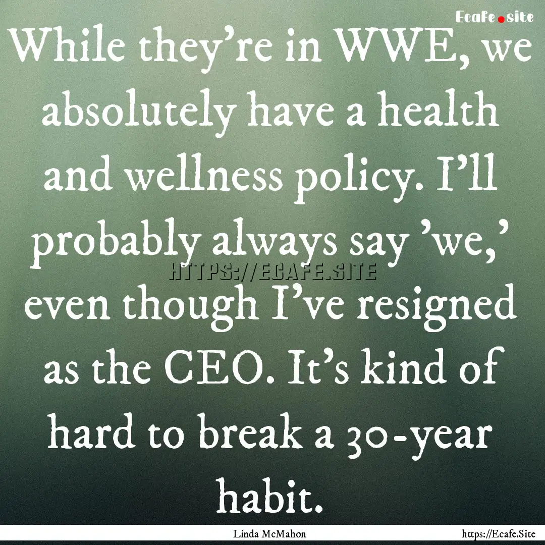 While they're in WWE, we absolutely have.... : Quote by Linda McMahon