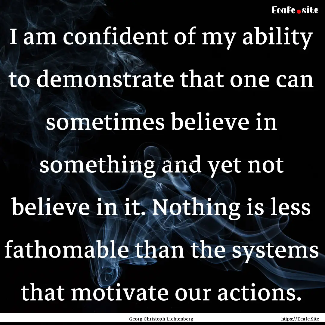 I am confident of my ability to demonstrate.... : Quote by Georg Christoph Lichtenberg