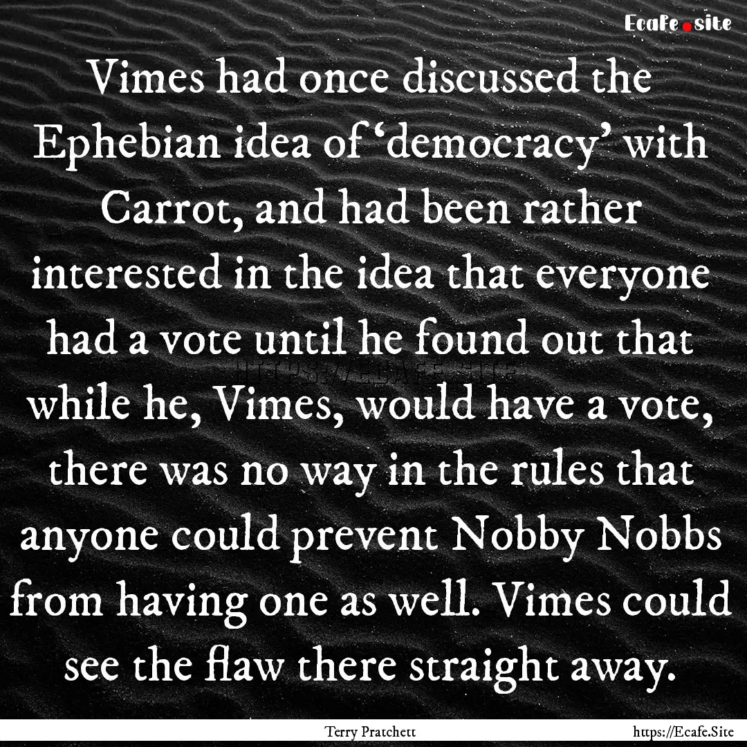 Vimes had once discussed the Ephebian idea.... : Quote by Terry Pratchett