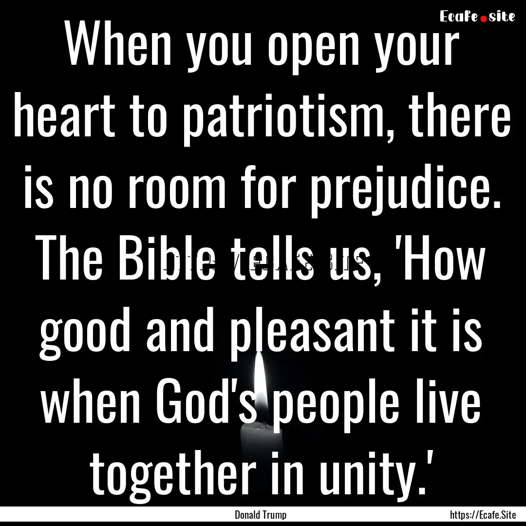 When you open your heart to patriotism, there.... : Quote by Donald Trump