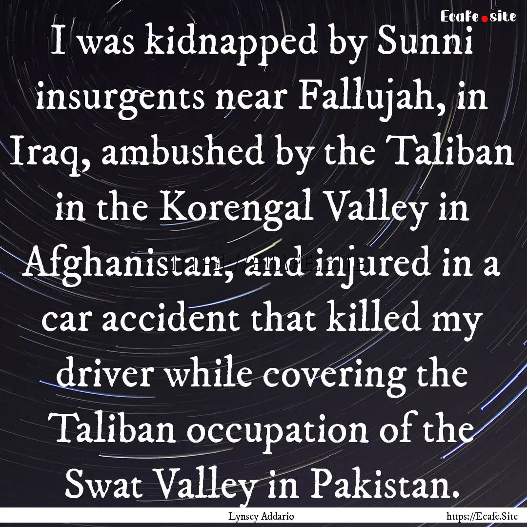 I was kidnapped by Sunni insurgents near.... : Quote by Lynsey Addario