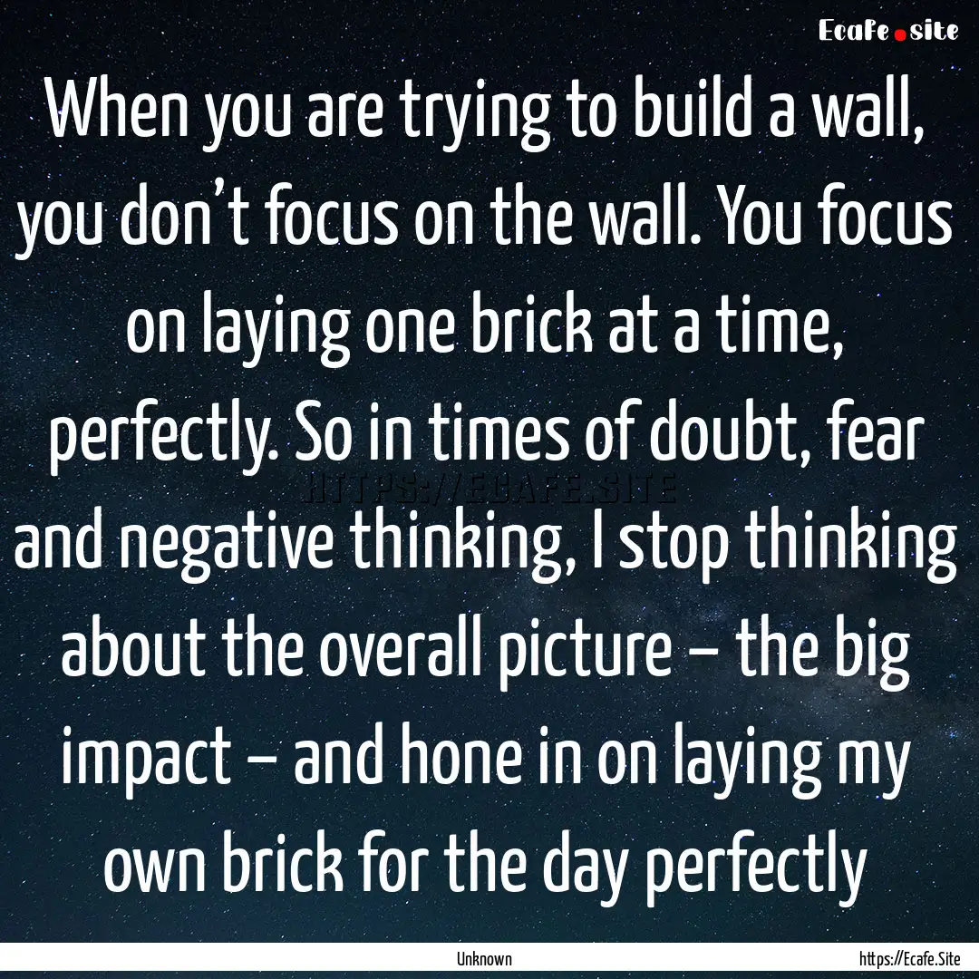 When you are trying to build a wall, you.... : Quote by Unknown