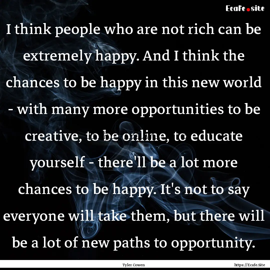 I think people who are not rich can be extremely.... : Quote by Tyler Cowen