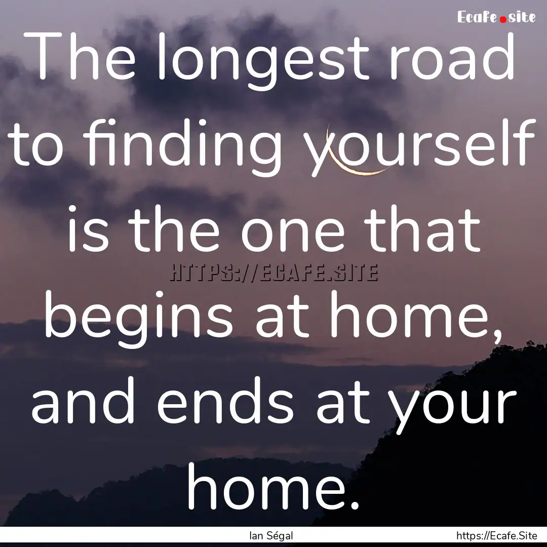 The longest road to finding yourself is the.... : Quote by Ian Ségal