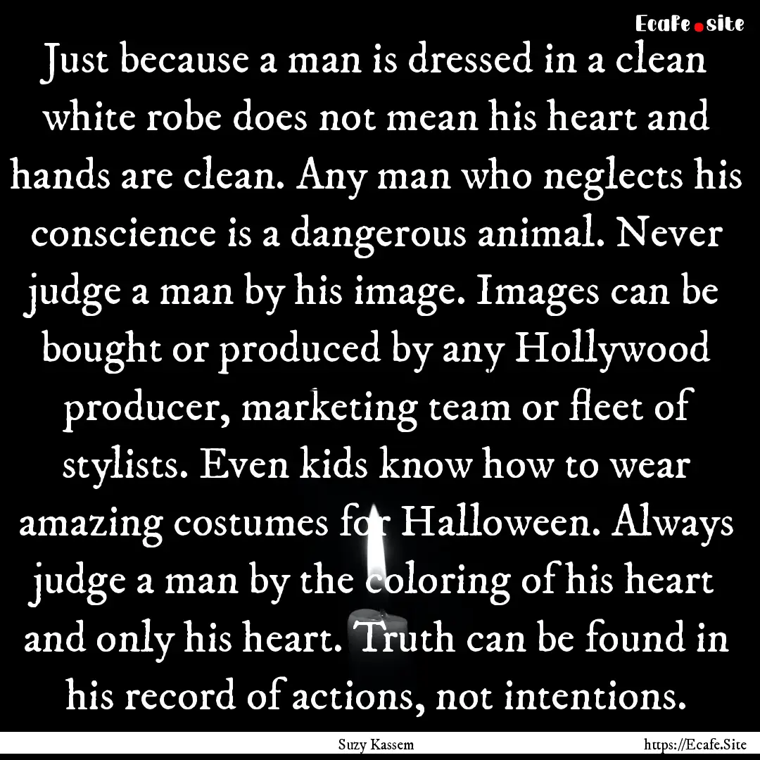 Just because a man is dressed in a clean.... : Quote by Suzy Kassem