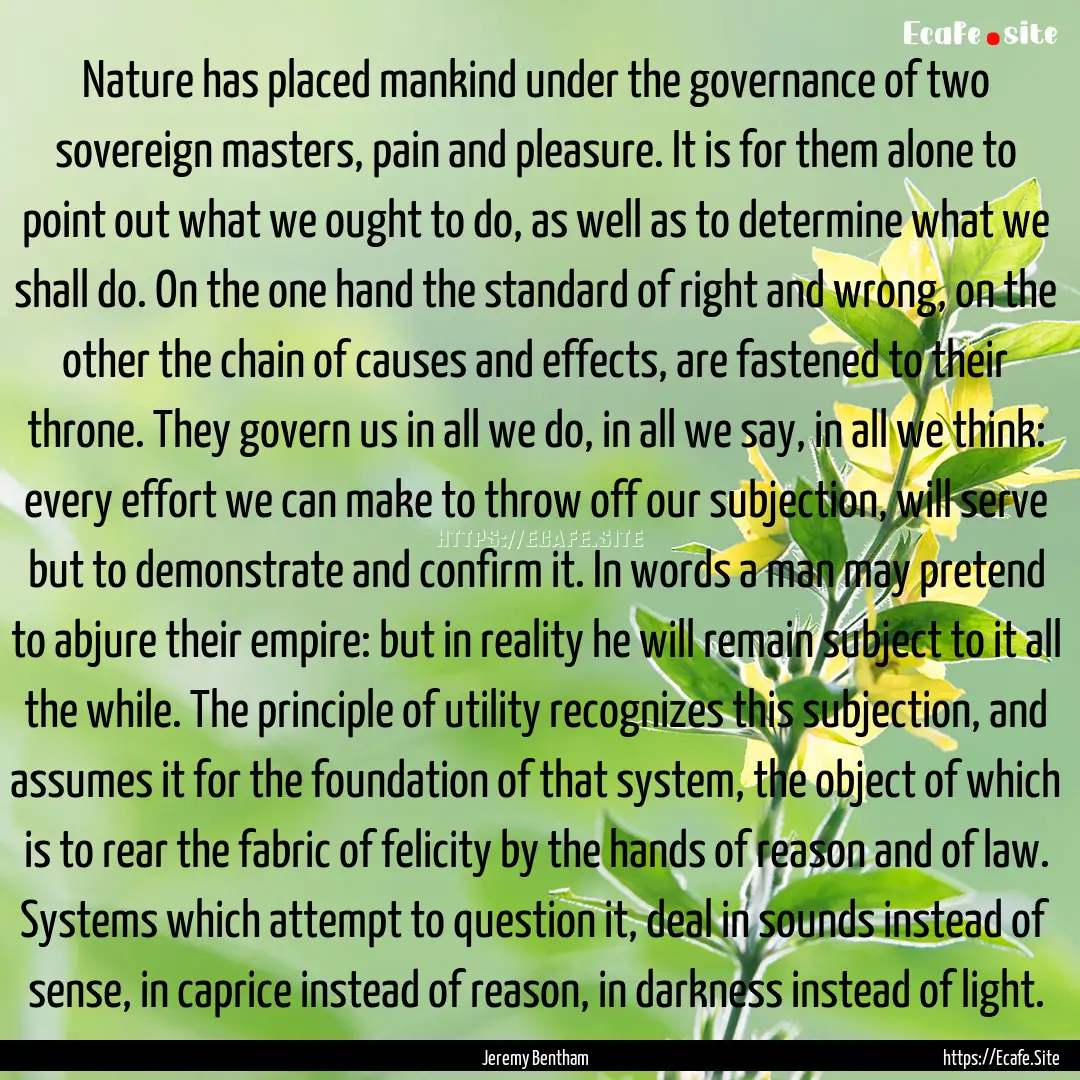 Nature has placed mankind under the governance.... : Quote by Jeremy Bentham