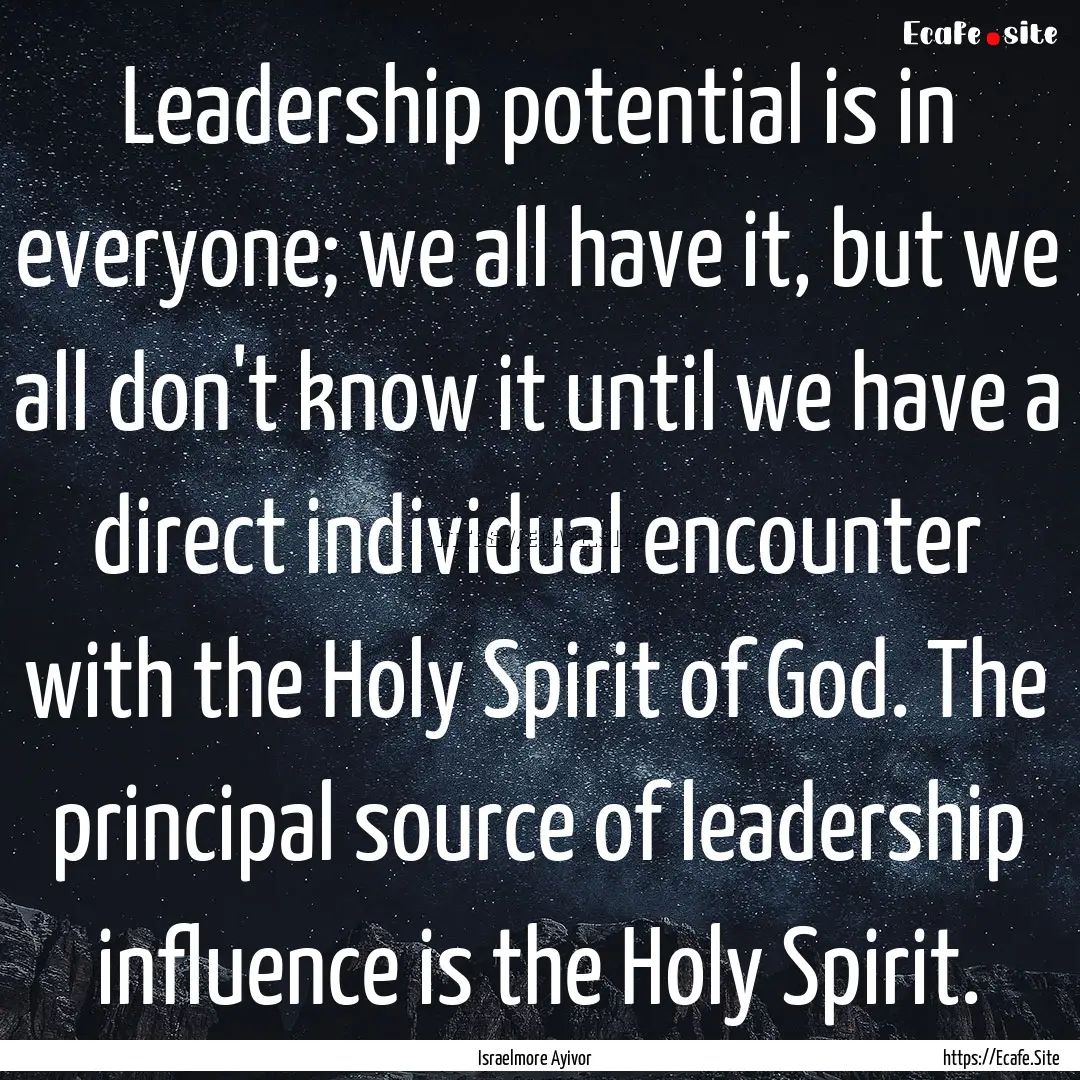 Leadership potential is in everyone; we all.... : Quote by Israelmore Ayivor