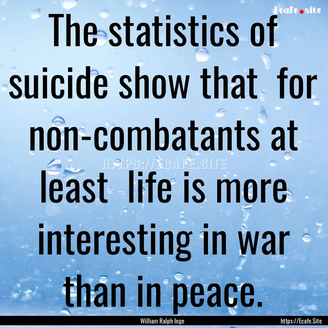 The statistics of suicide show that for.... : Quote by William Ralph Inge