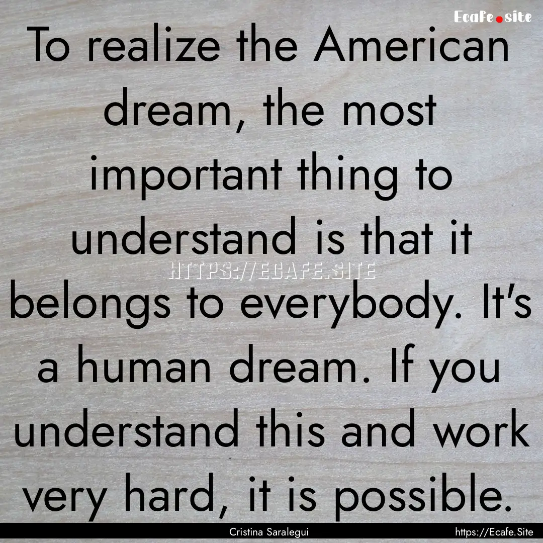 To realize the American dream, the most important.... : Quote by Cristina Saralegui