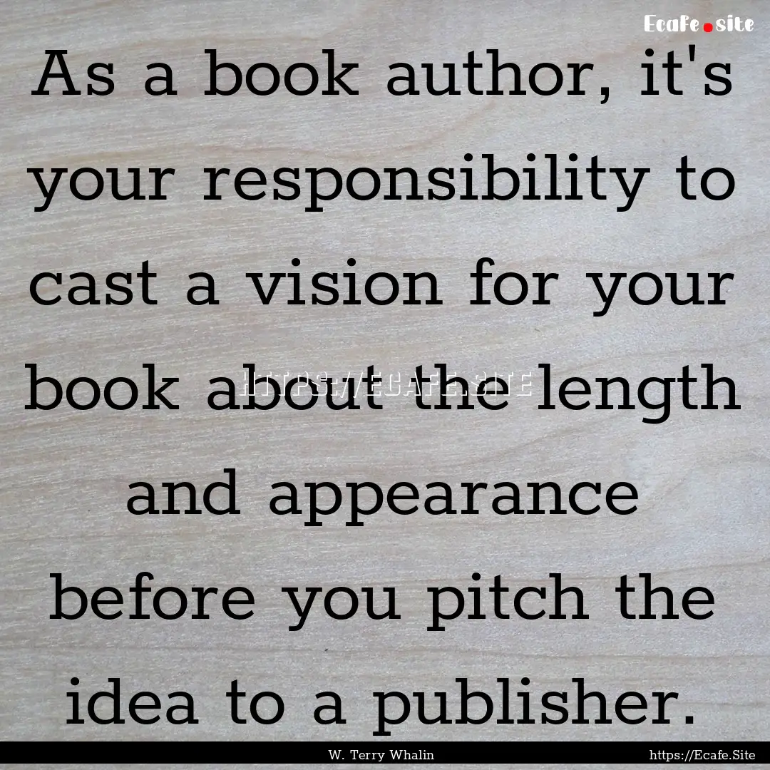 As a book author, it's your responsibility.... : Quote by W. Terry Whalin