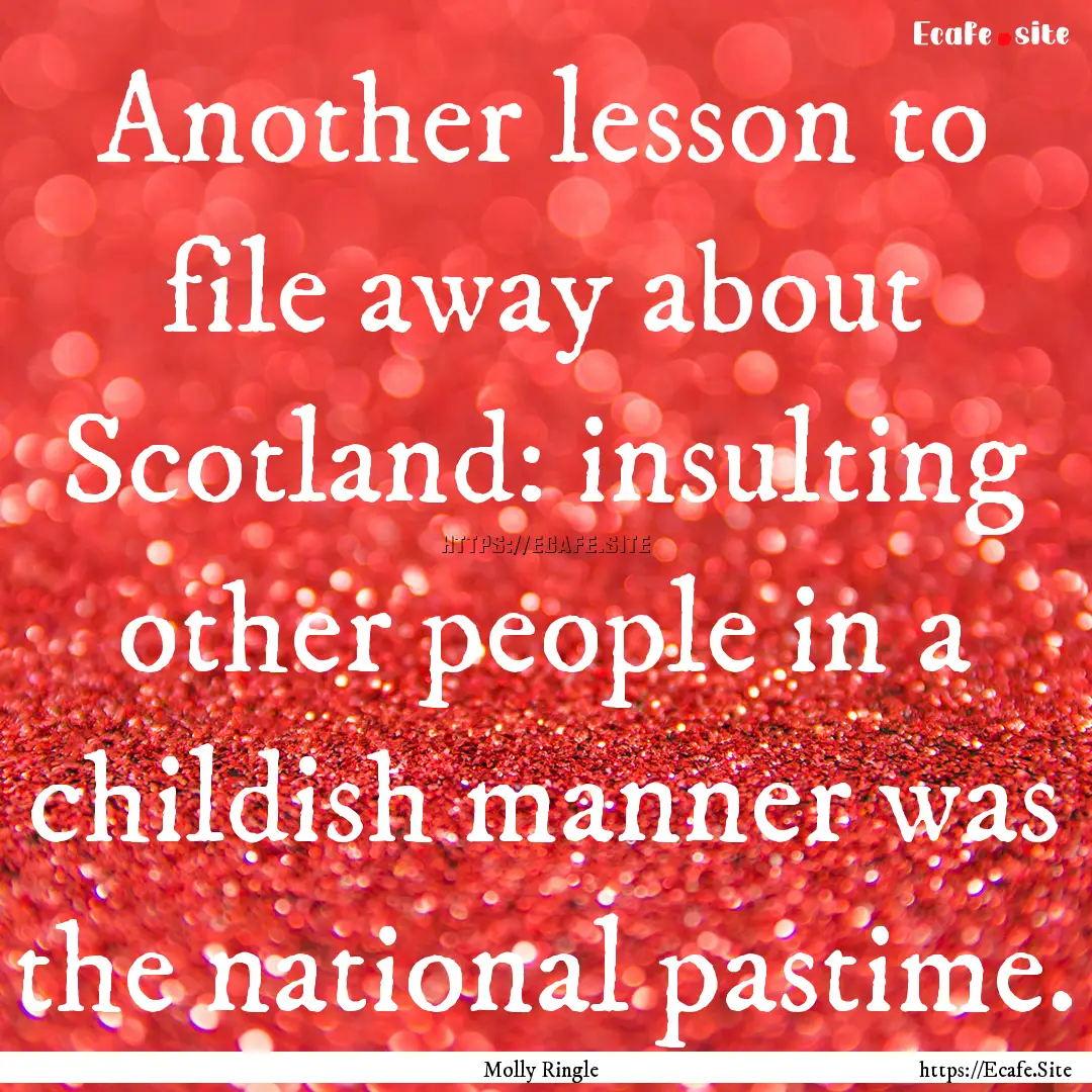 Another lesson to file away about Scotland:.... : Quote by Molly Ringle