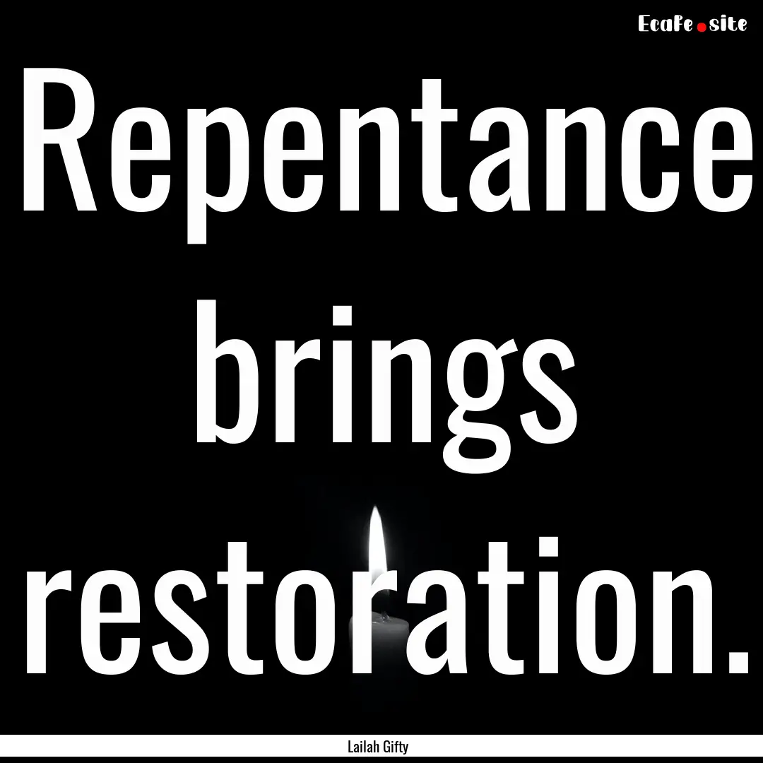 Repentance brings restoration. : Quote by Lailah Gifty