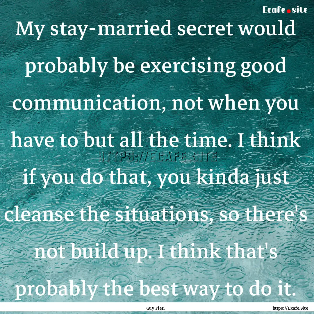 My stay-married secret would probably be.... : Quote by Guy Fieri