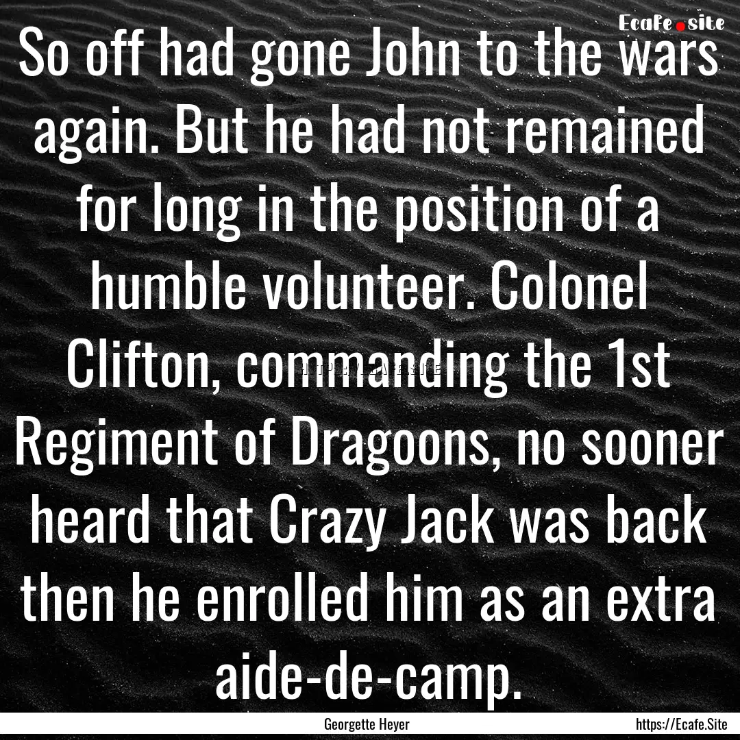 So off had gone John to the wars again. But.... : Quote by Georgette Heyer